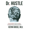 Dr. Hustle: 9 Core Principles to Help You Build a Thriving Practice in Today's Competitive, Constantly Changing Healthcare Market