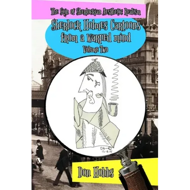 A Sign of Sherlockian Realism: Sherlock Holmes Cartoons from a warped mind Volume Two