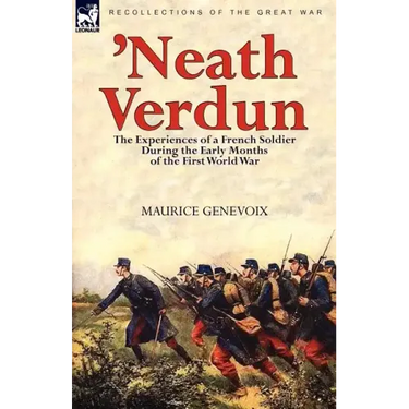 'Neath Verdun: the Experiences of a French Soldier During the Early Months of the First World War