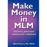 Make Money in MLM: Full Time, Part Time, Anytime for a Lifetime