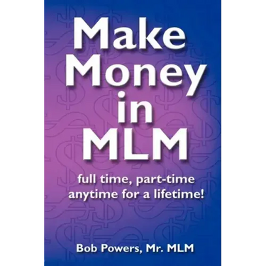 Make Money in MLM: Full Time, Part Time, Anytime for a Lifetime