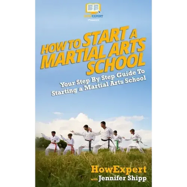 How To Start a Martial Arts School - Your Step-By-Step Guide To Starting a Martial Arts School