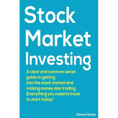 Stock Market Investing: A Clear and Common Sense Guide to Getting into the Stock Market and Making Money Day Trading.