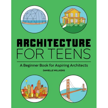 Architecture for Teens: A Beginner's Book for Aspiring Architects