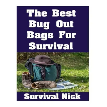 The Best Bug Out Bags For Survival: The Ultimate Guide On How To Put Together A High Quality Bug Out Bag and the Best Models of Bug Out Bags On The Ma