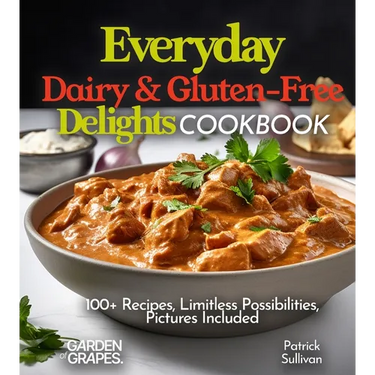 Everyday Dairy & Gluten-Free Delights Cookbook: 100+ Recipes, Limitless Possibilities, Pictures Included