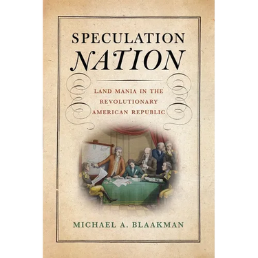 Speculation Nation: Land Mania in the Revolutionary American Republic