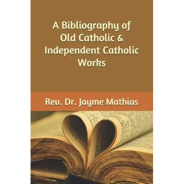 A Bibliography of Old Catholic & Independent Catholic Works