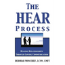 The Hear Process: Healing Relationships Through Loving Communication