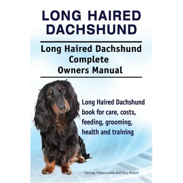 Long Haired Dachshund. Long Haired Dachshund Complete Owners Manual. Long Haired Dachshund book for care, costs, feeding, grooming, health and trainin