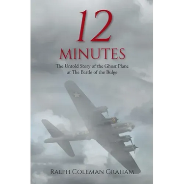 12 Minutes: The Untold Story of the Ghost Plane at The Battle of the Bulge