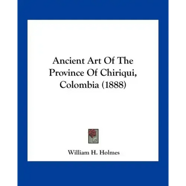 Ancient Art of the Province of Chiriqui, Colombia (1888)