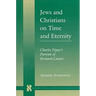 Jews and Christians on Time and Eternity: Charles Péguy's Portrait of Bernard-Lazare