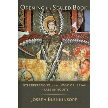 Opening the Sealed Book: Interpretations of the Book of Isaiah in Late Antiquity