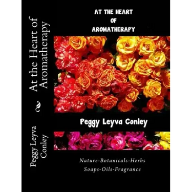 At the Heart of Aromatherapy: Nature-Botanicals-Herbs-Soaps-Oils-Fragrance