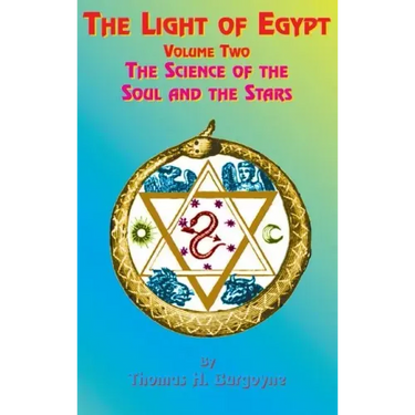 The Light of Egypt: Volume Two, the Science of the Soul and the Stars