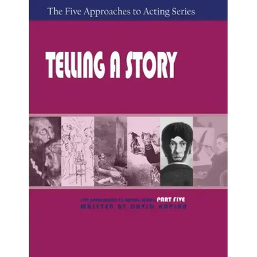 Telling a Story, Part Five of the Five Approaches to Acting Series