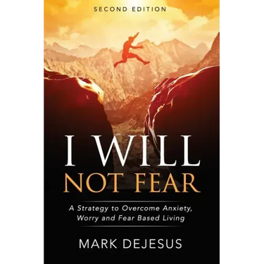 I Will Not Fear: A Strategy to Overcome Anxiety, Worry and Fear-Based Living - 2nd Edition