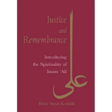 Justice and Remembrance: Introducing the Spirituality of Imam Ali