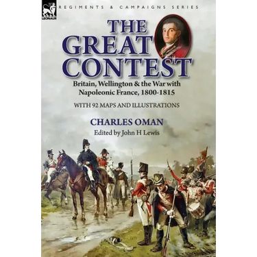 The Great Contest: Britain, Wellington & the War with Napoleonic France, 1800-1815