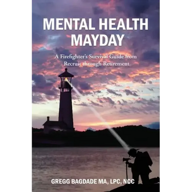 Mental Health Mayday: A Firefighter's Survival Guide from Recruit through Retirement