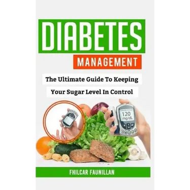 Diabetes Management: The Ultimate Guide to Keeping Your Sugar Level in Control