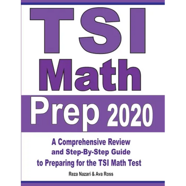 TSI Math Prep 2020: A Comprehensive Review and Step-By-Step Guide to Preparing for the TSI Math Test