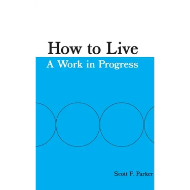 How to Live: A Work in Progress