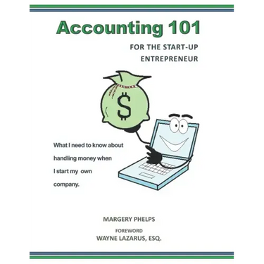 Accounting 101 for the Start-Up Entrepreneur: What I need to know about handling money when I start my own company