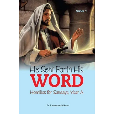 He Sent Forth His Word (Series 1): Homilies for Sundays, Year A