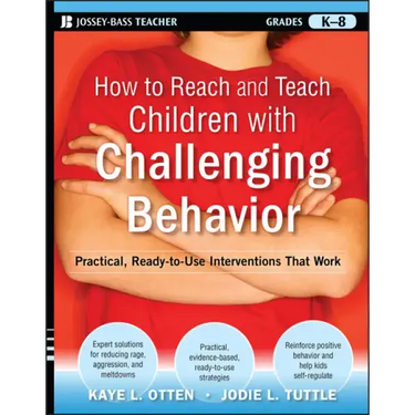 How to Reach and Teach Children with Challenging Behavior (K-8): Practical, Ready-To-Use Interventions That Work