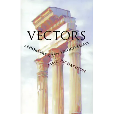 Vectors: Aphorisms & Ten-Second Essays