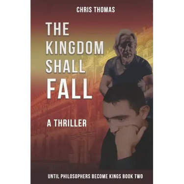 The Kingdom Shall Fall: Until Philosophers Become Kings Book Two