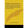 Modern Industrialism: An Outline Of The Industrial Organization As Seen In The History, Industry, And Problems Of England, The United States