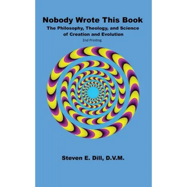 Nobody Wrote This Book: The Philosophy, Theology, and Science of Creation and Evolution