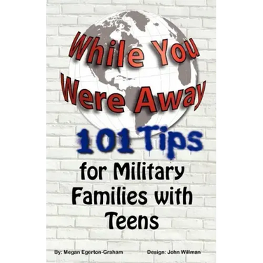 While You Were Away: 101 Tips for Military Families With Teens