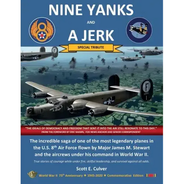Nine Yanks and a Jerk: The incredible saga of one of the most legendary planes in the U.S. 8th Air Force flown by Major James M. Stewart and