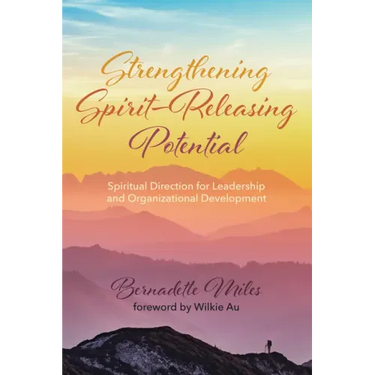 Strengthening Spirit-Releasing Potential: Spiritual Direction for Leadership and Organizational Development