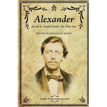 Alexander: Joseph & Emma Smith's Far West Son