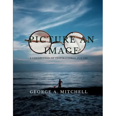 Picture An Image: A Collection of Inspiration Poetry