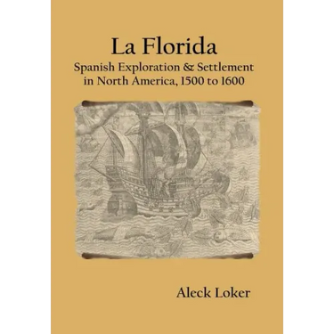 La Florida: Spanish Exploration & Settlement of North America,1500 to 1600