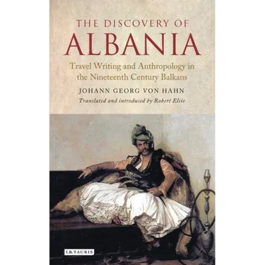 The Discovery of Albania: Travel Writing and Anthropology in the Nineteenth Century Balkans