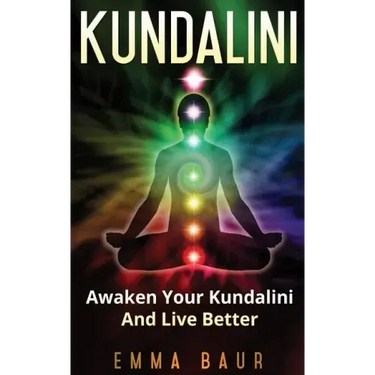 Kundalini: Awaken Your Kundalini And Live Better