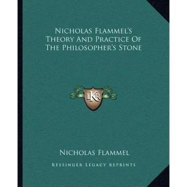 Nicholas Flammel's Theory and Practice of the Philosopher's Stone