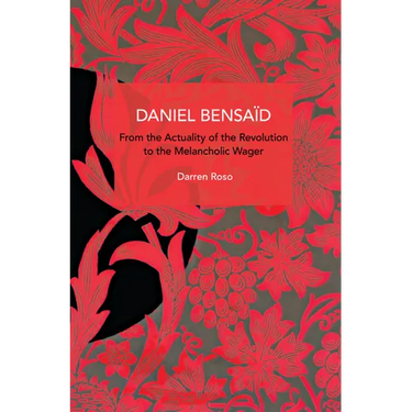Daniel Bensaïd: From the Actuality of the Revolution to the Melancholic Wager