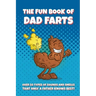 The Fun Book of Dad Farts: Over 50 Types of Sounds and Smells that only a Father Knows Best!: Funny Father's Day and Gag Gift Farting Guide