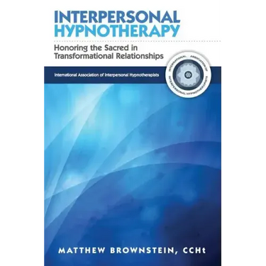 Interpersonal Hypnotherapy: Honoring the Sacred in Transformational Relationships