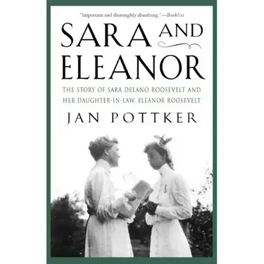 Sara and Eleanor: The Story of Sara Delano Roosevelt and Her Daughter-In-Law, Eleanor Roosevelt