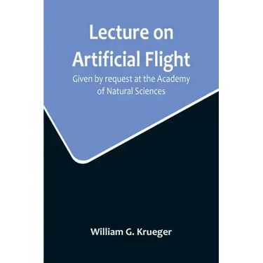 Lecture on Artificial Flight; Given by request at the Academy of Natural Sciences