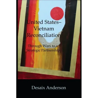 United States-Vietnam Reconciliation: Through Wars to a Strategic Partnership